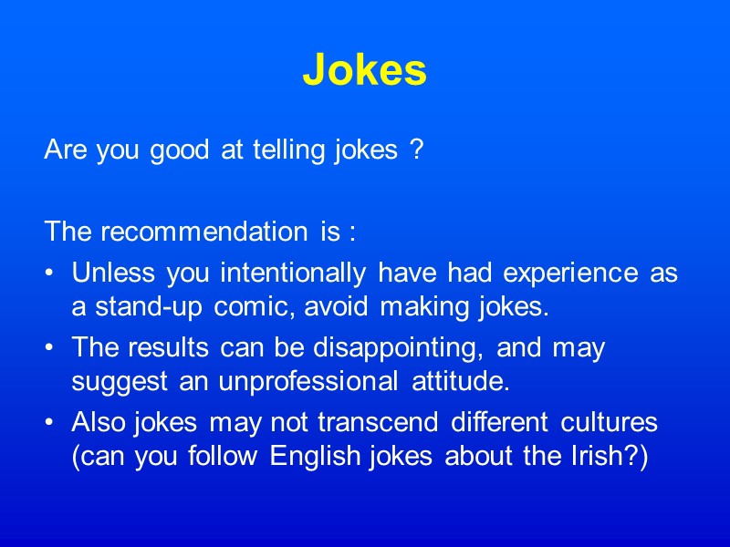 Jokes Are you good at telling jokes ?  The recommendation is : Unless